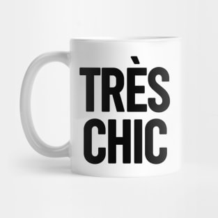 Tres Chic II - Classy, Bold, Stylish and Trendy Mug